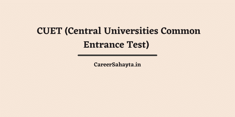 CUET (Central Universities Common Entrance Test) 